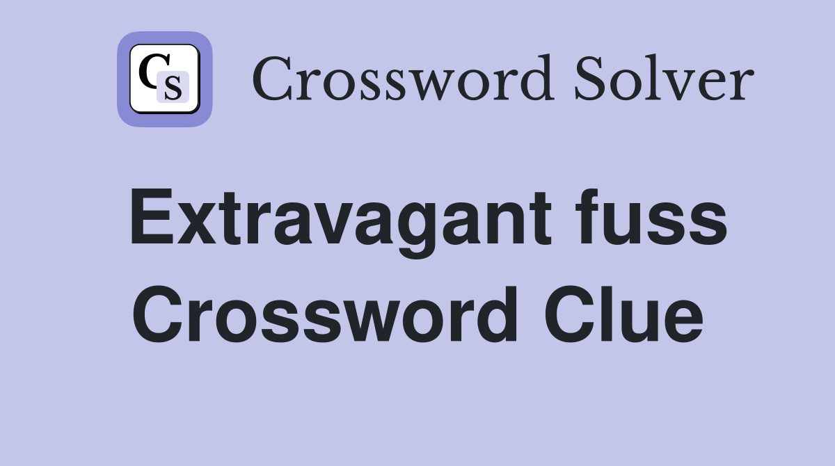 Extravagant fuss Crossword Clue