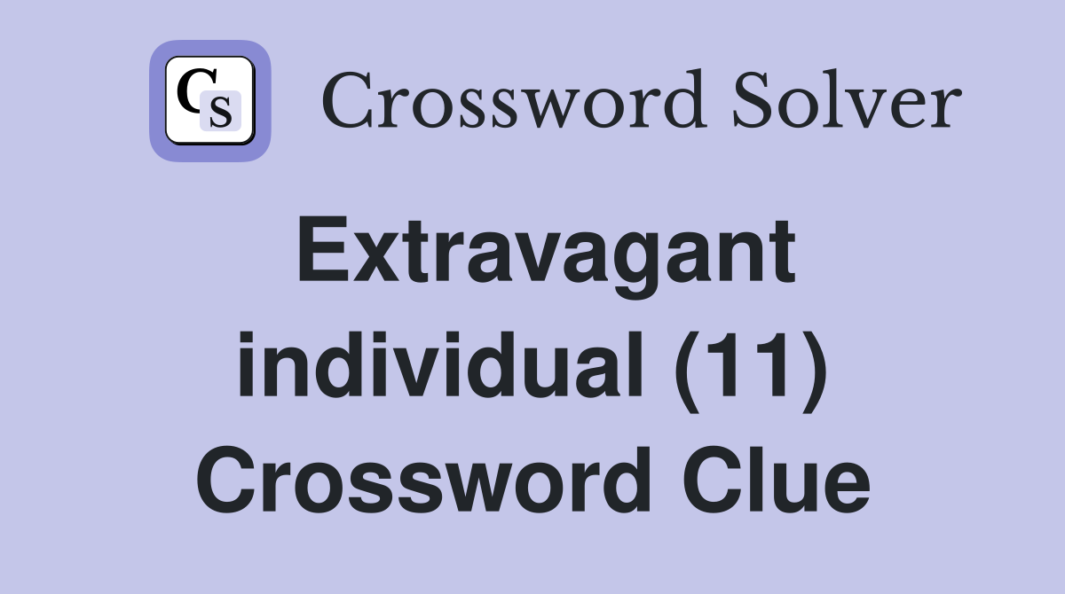 Extravagant individual (11) Crossword Clue