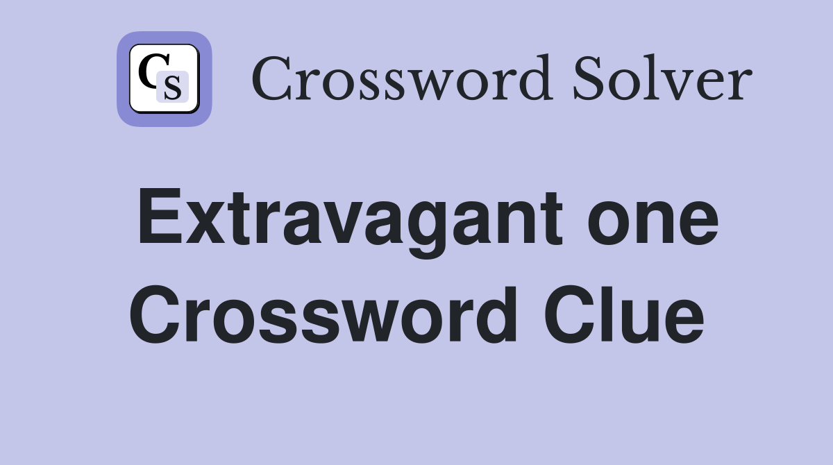 Extravagant one Crossword Clue