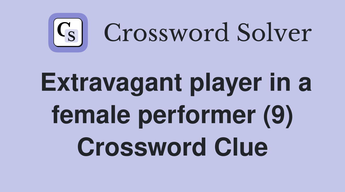 Extravagant player in a female performer (9) Crossword Clue