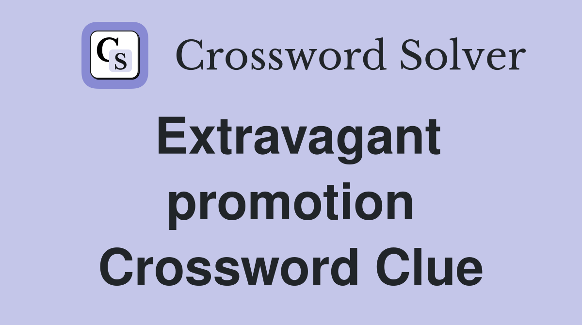 Extravagant promotion Crossword Clue
