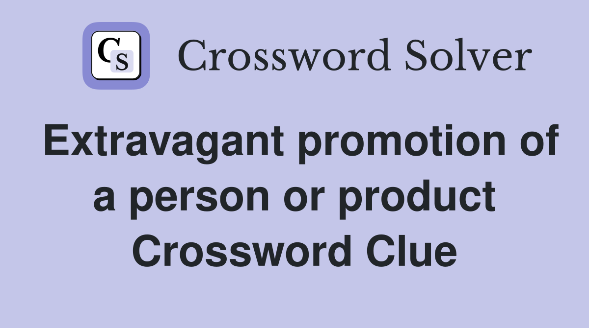 Extravagant promotion of a person or product Crossword Clue
