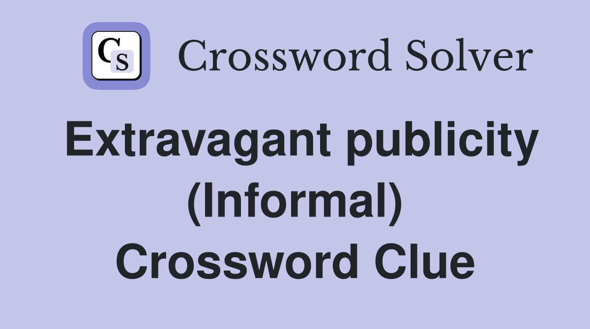 Extravagant publicity (Informal) Crossword Clue