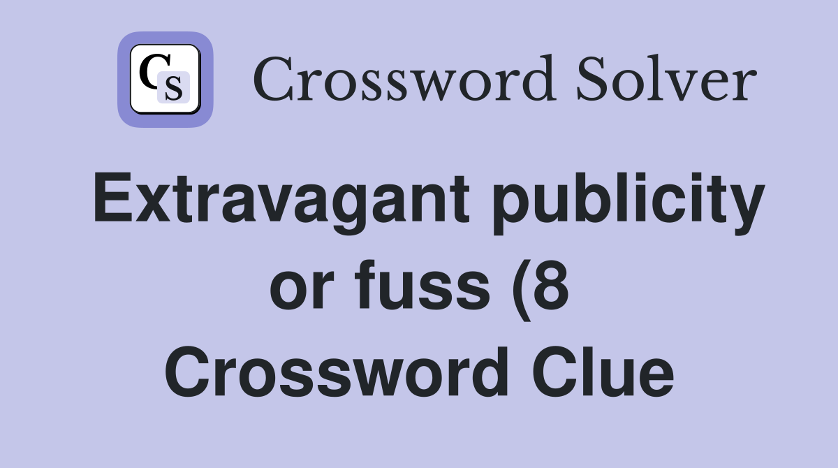 Extravagant publicity or fuss (8) Crossword Clue Answers Crossword Extravagant publicity or fuss (8) Crossword Clue Answers Crossword