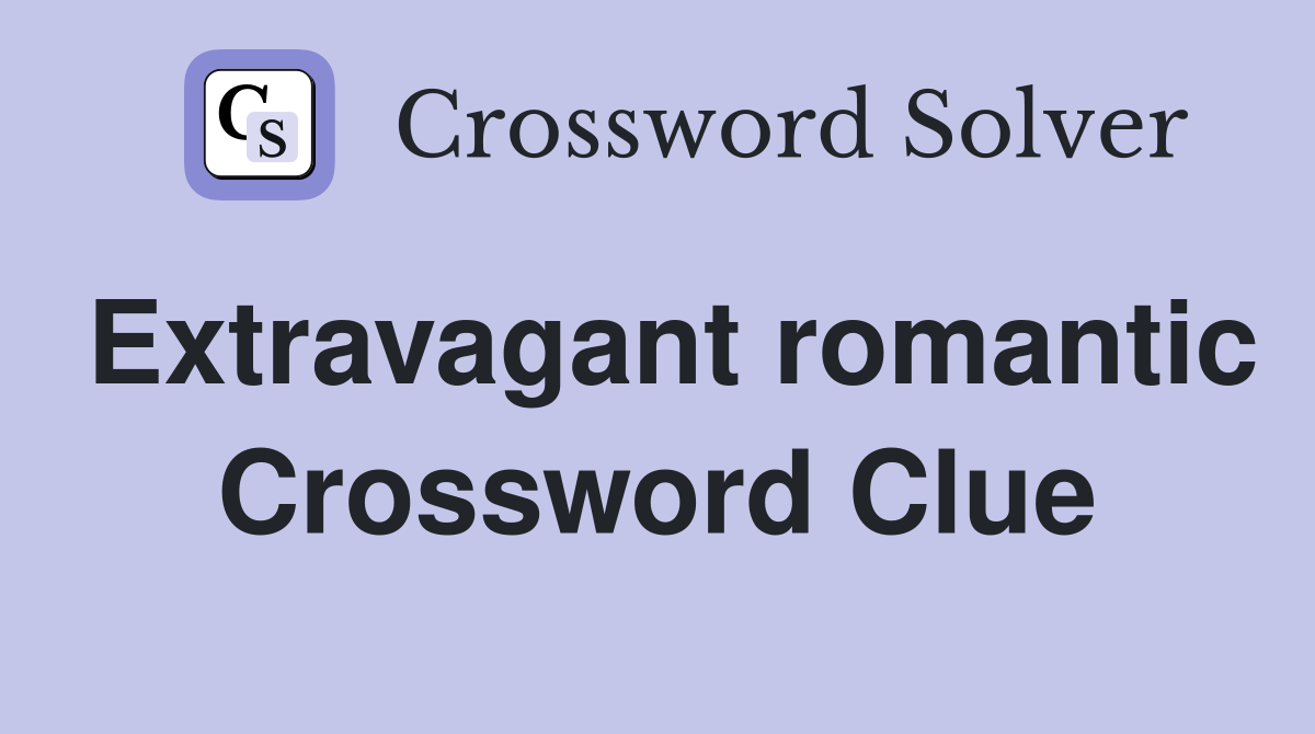 Extravagant romantic Crossword Clue
