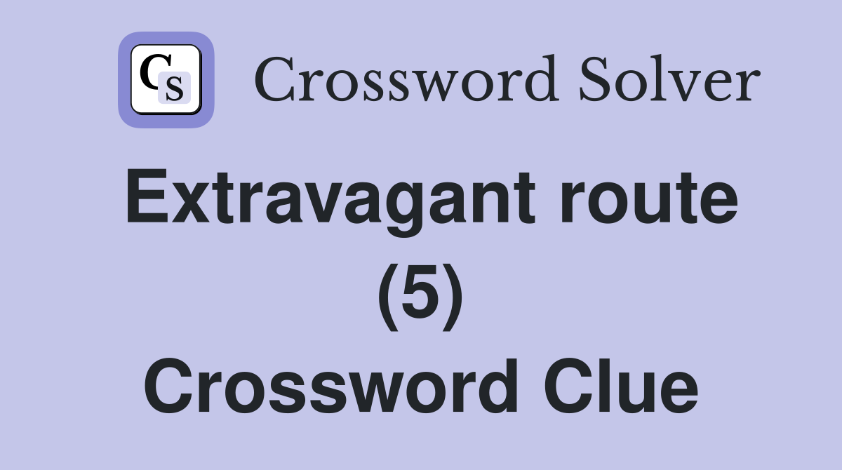 Extravagant route (5) Crossword Clue