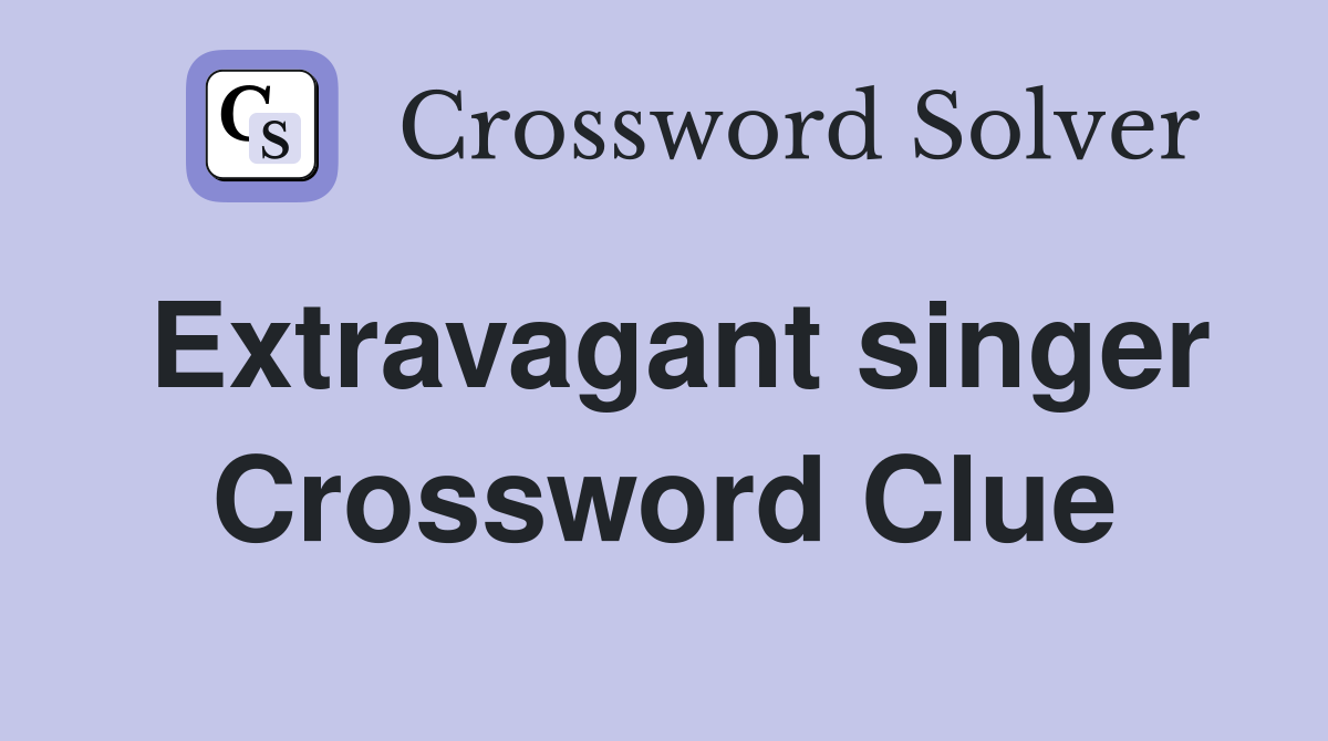 Extravagant singer Crossword Clue