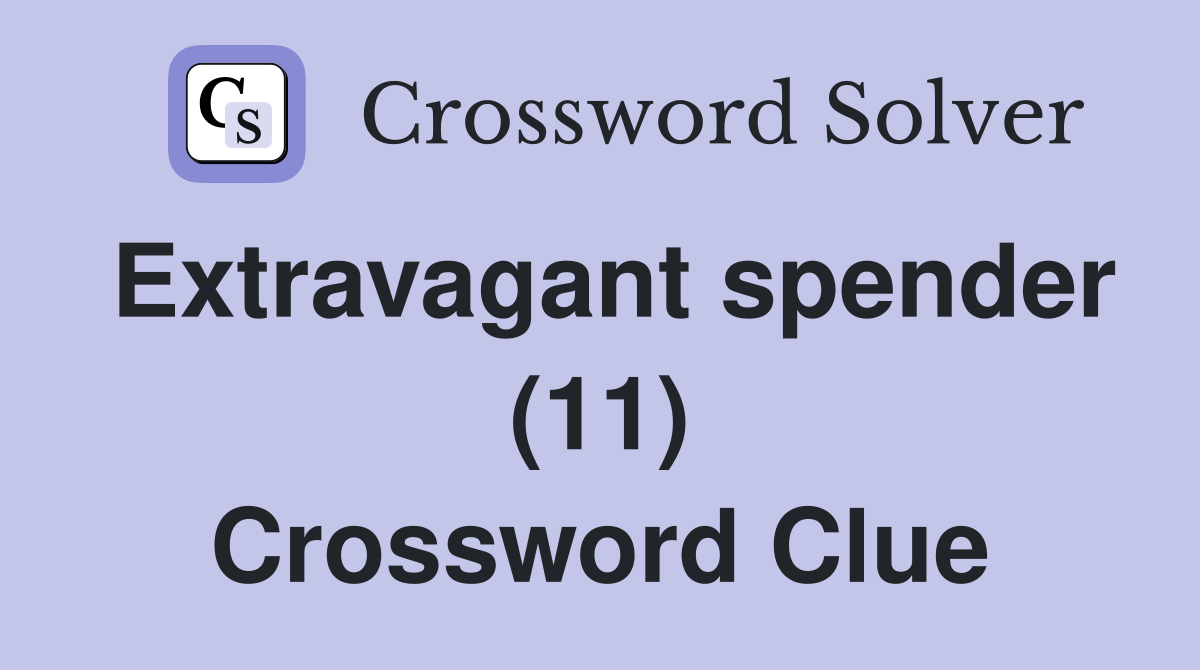 Extravagant spender (11) Crossword Clue
