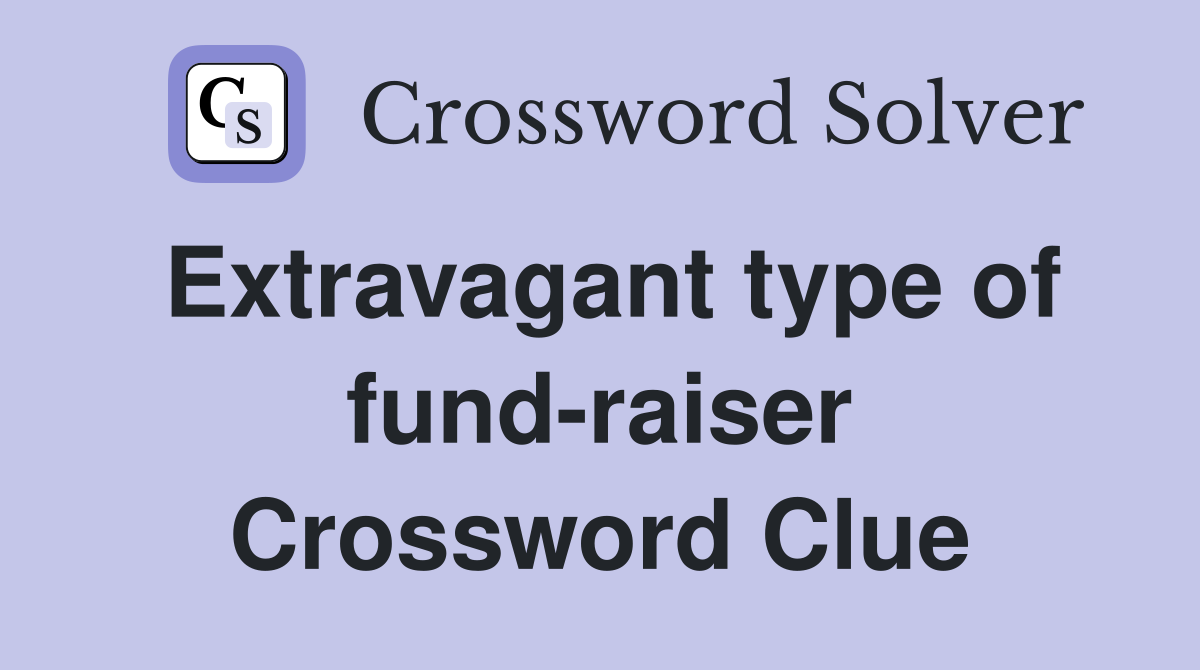 Extravagant type of fund-raiser Crossword Clue