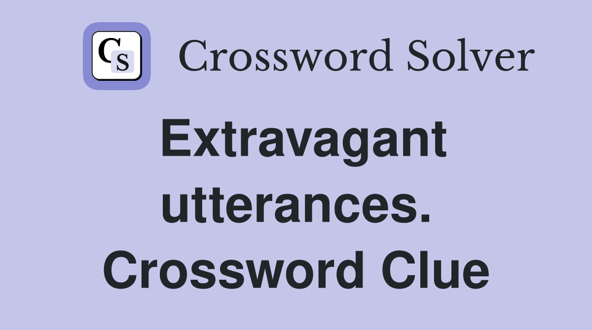 Extravagant utterances. Crossword Clue