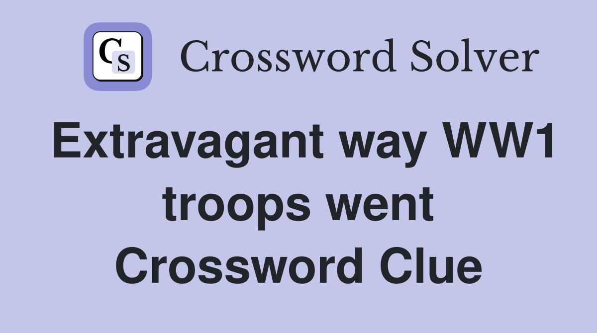 Extravagant way WW1 troops went Crossword Clue