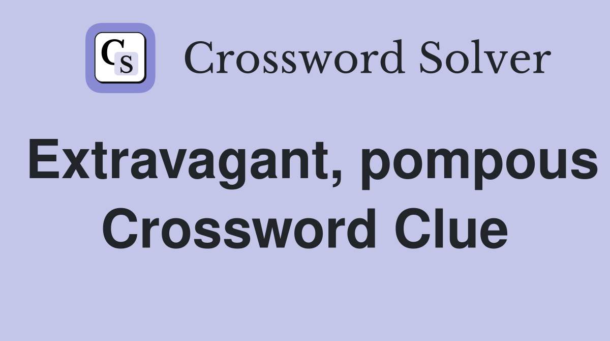 Extravagant, pompous Crossword Clue