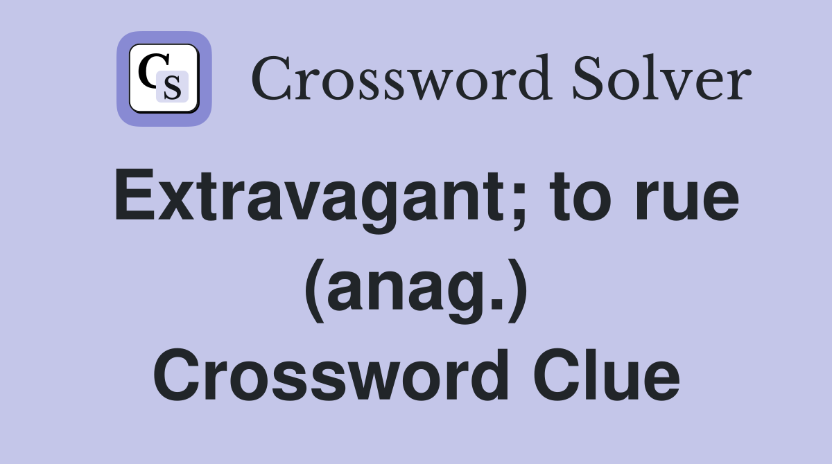Extravagant; to rue (anag.) Crossword Clue