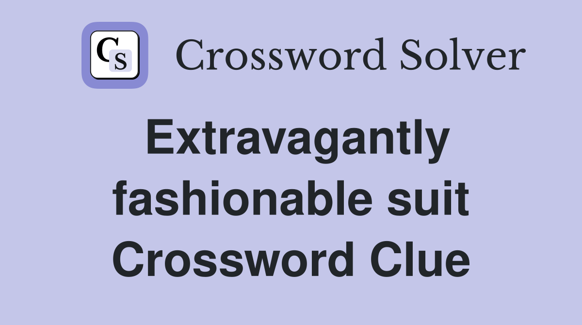 Extravagantly fashionable suit Crossword Clue