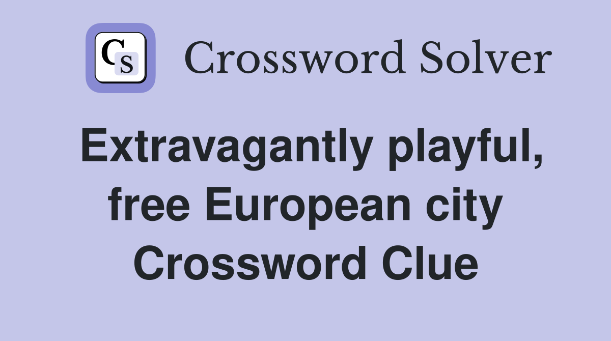 Extravagantly playful, free European city Crossword Clue