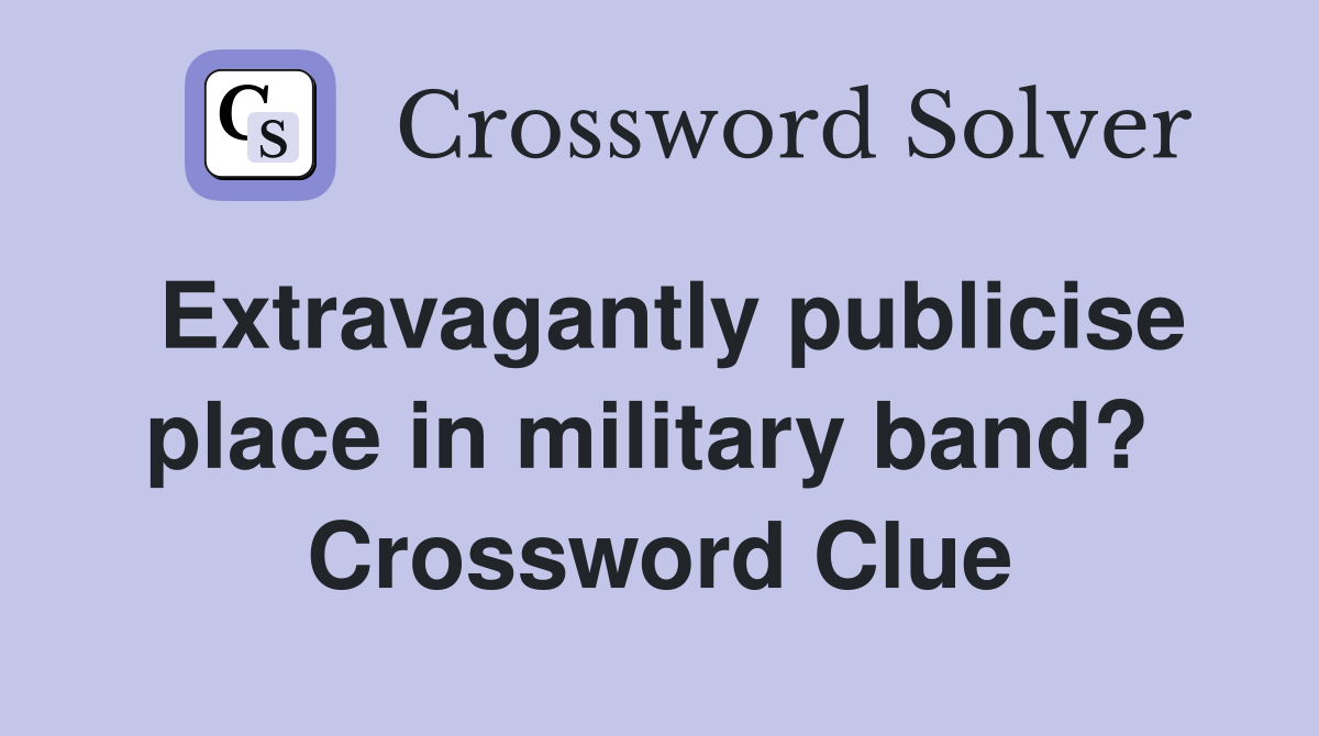 Extravagantly publicise place in military band?  Crossword Clue