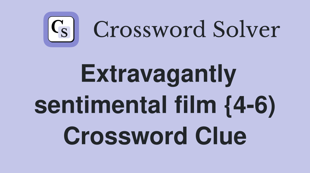 Extravagantly sentimental film {4-6) Crossword Clue