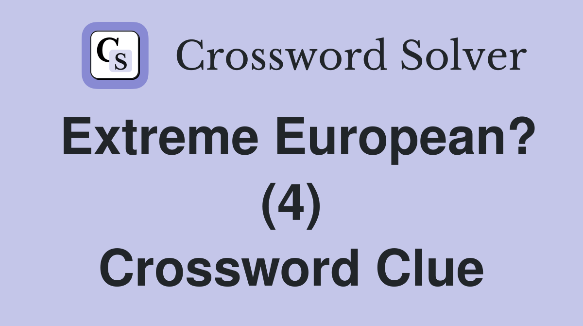 Extreme European? (4) Crossword Clue