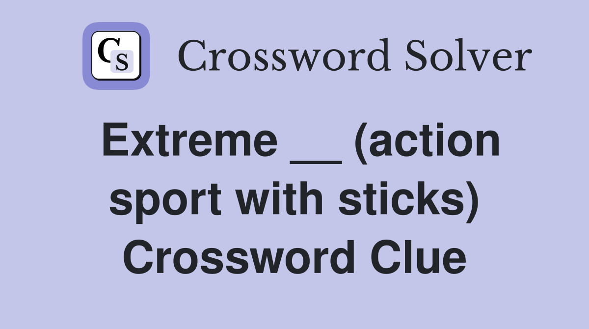 Extreme __ (action sport with sticks) Crossword Clue