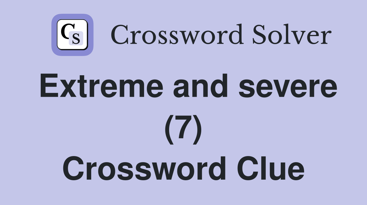 Extreme and severe (7) Crossword Clue