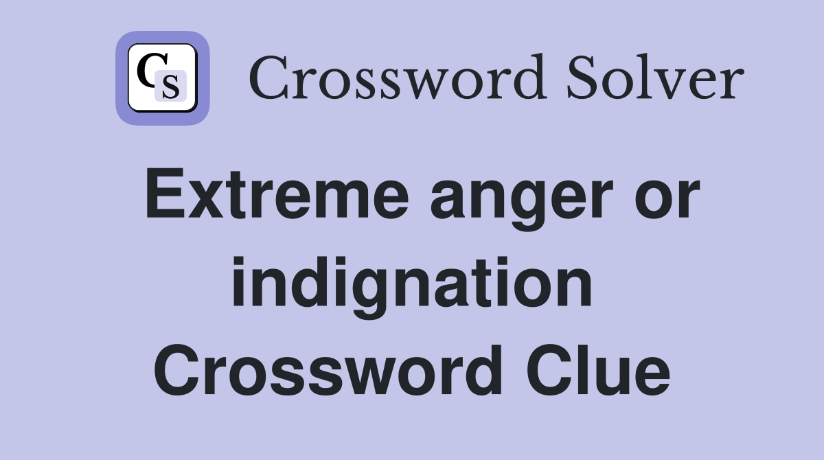 Extreme anger or indignation Crossword Clue