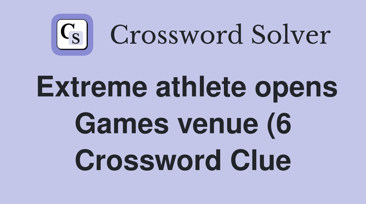 Extreme athlete opens Games venue (6) Crossword Clue Answers Extreme athlete opens Games venue (6) Crossword Clue Answers