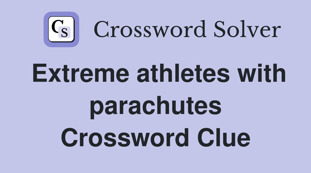 Extreme athletes with parachutes Crossword Clue