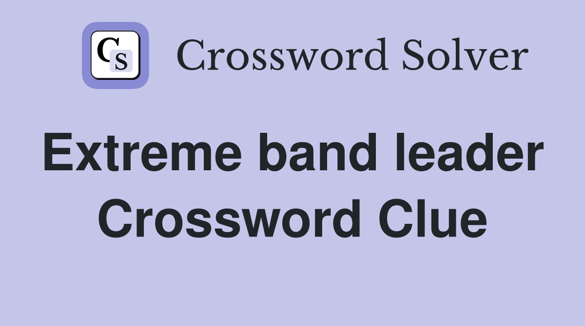 Extreme band leader  Crossword Clue