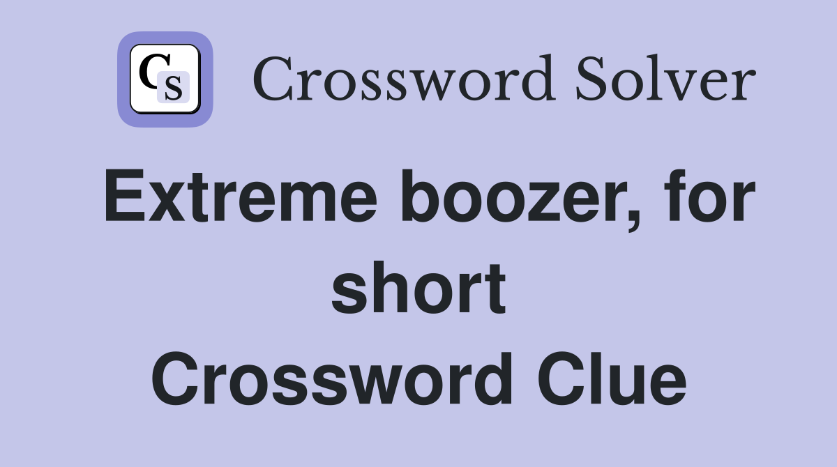 Extreme boozer, for short Crossword Clue