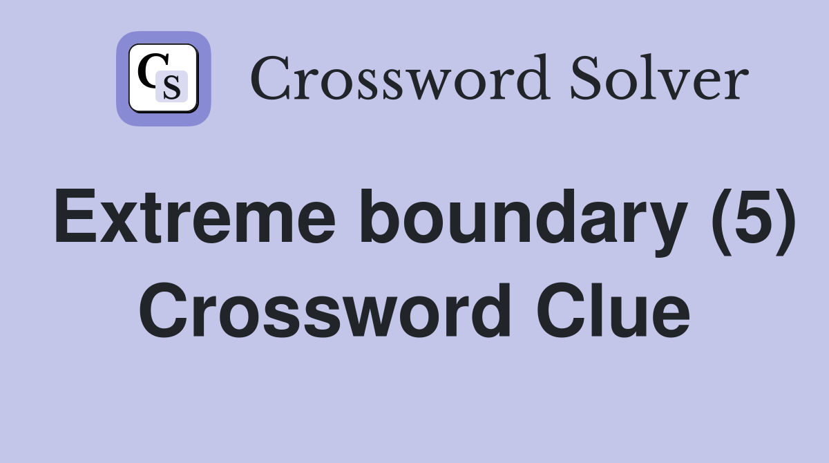 Extreme boundary (5) Crossword Clue