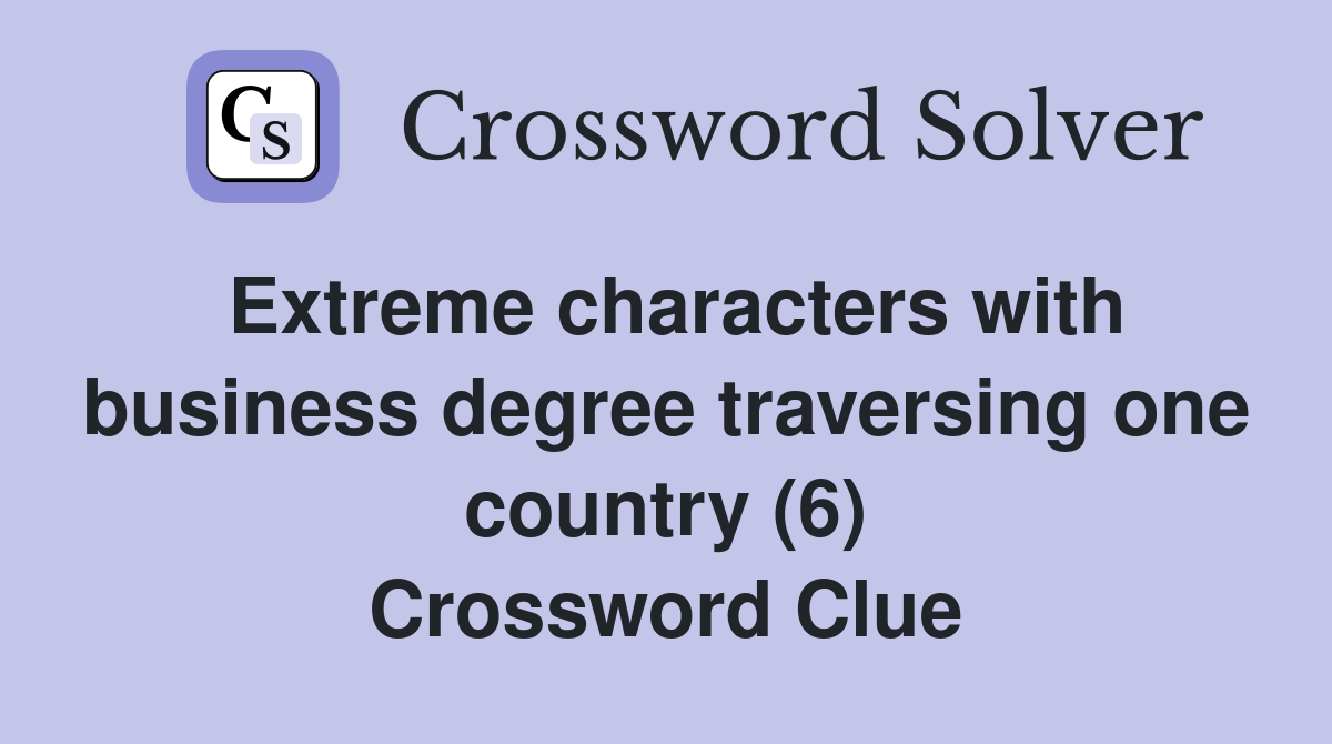 Extreme characters with business degree traversing one country (6) Crossword Clue