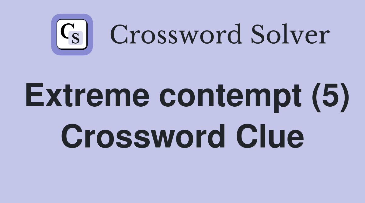 Extreme contempt (5) Crossword Clue