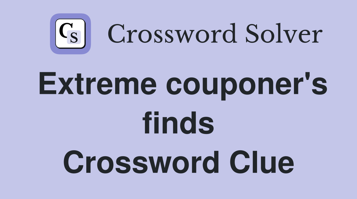 Extreme couponer's finds Crossword Clue