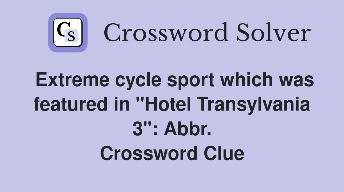 Extreme cycle sport which was featured in "Hotel Transylvania 3": Abbr. Crossword Clue