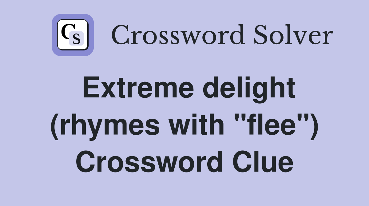 Extreme delight (rhymes with "flee") Crossword Clue
