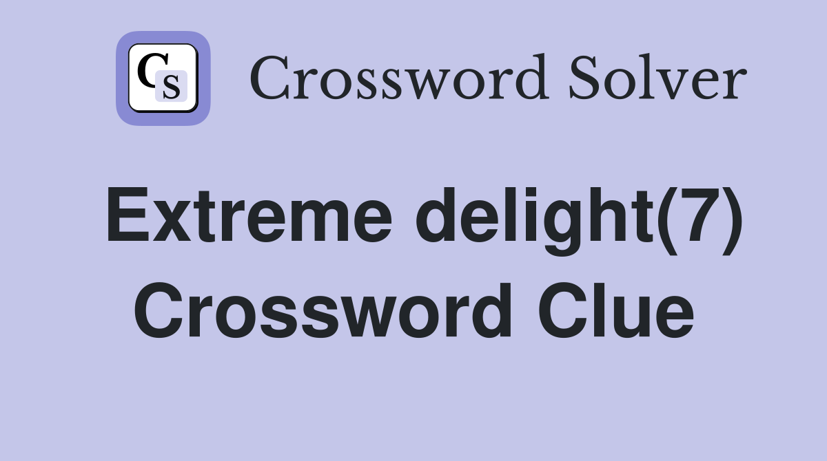 Extreme delight(7) Crossword Clue