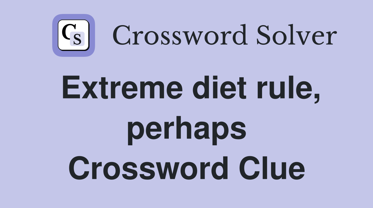 Extreme diet rule, perhaps Crossword Clue