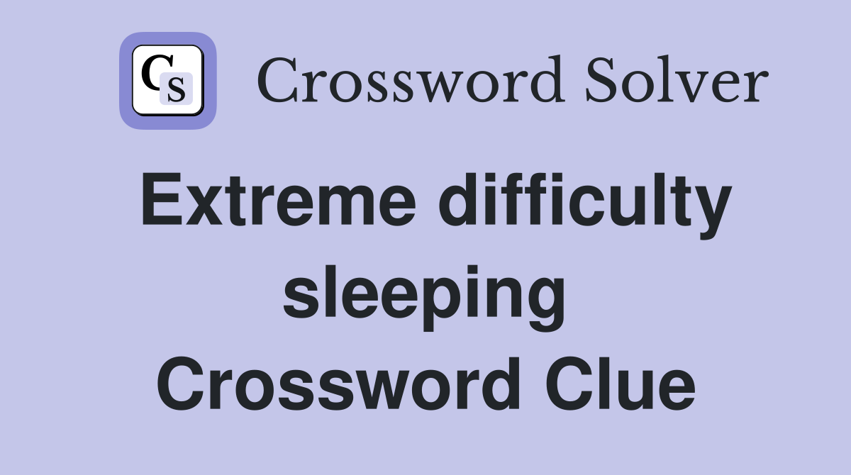 Extreme difficulty sleeping Crossword Clue