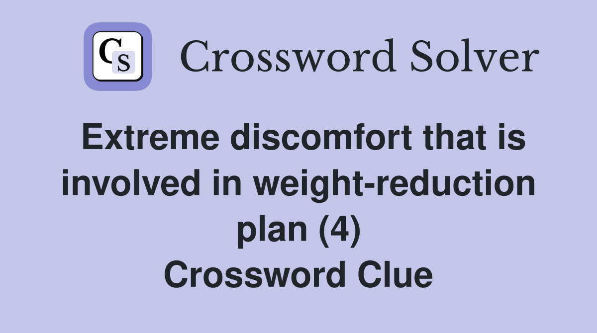 Extreme discomfort that is involved in weight-reduction plan (4) Crossword Clue