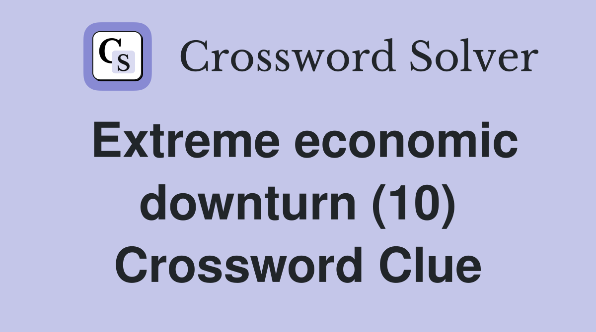Extreme economic downturn (10) Crossword Clue
