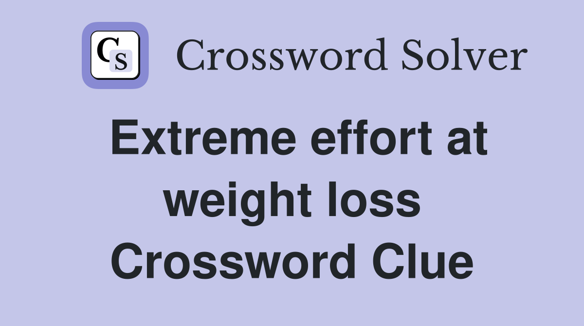 Extreme effort at weight loss Crossword Clue