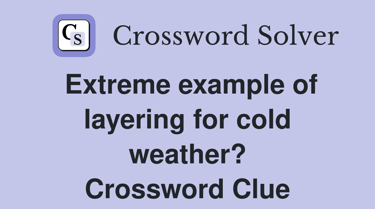 Extreme example of layering for cold weather? Crossword Clue