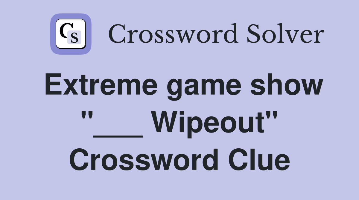 Extreme game show "___ Wipeout" Crossword Clue