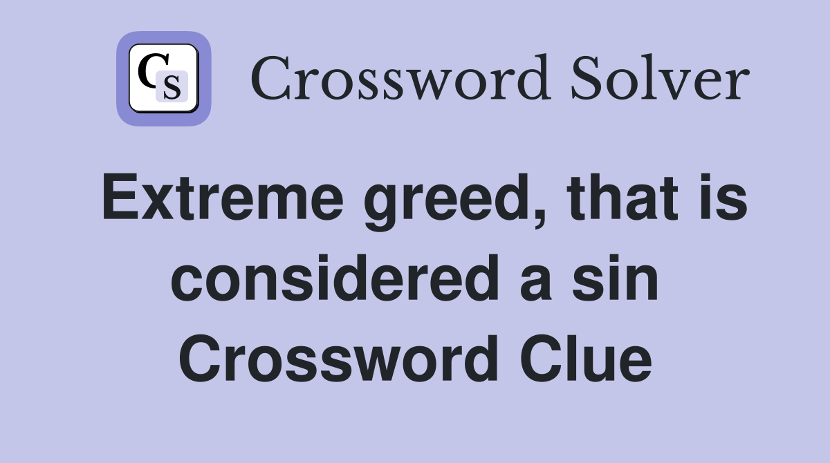 Extreme greed, that is considered a sin Crossword Clue