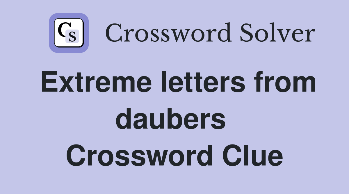Extreme letters from daubers  Crossword Clue