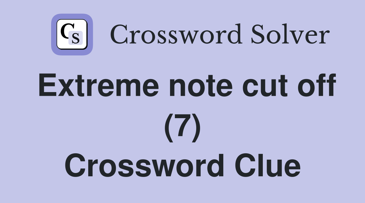 Extreme note cut off (7) Crossword Clue