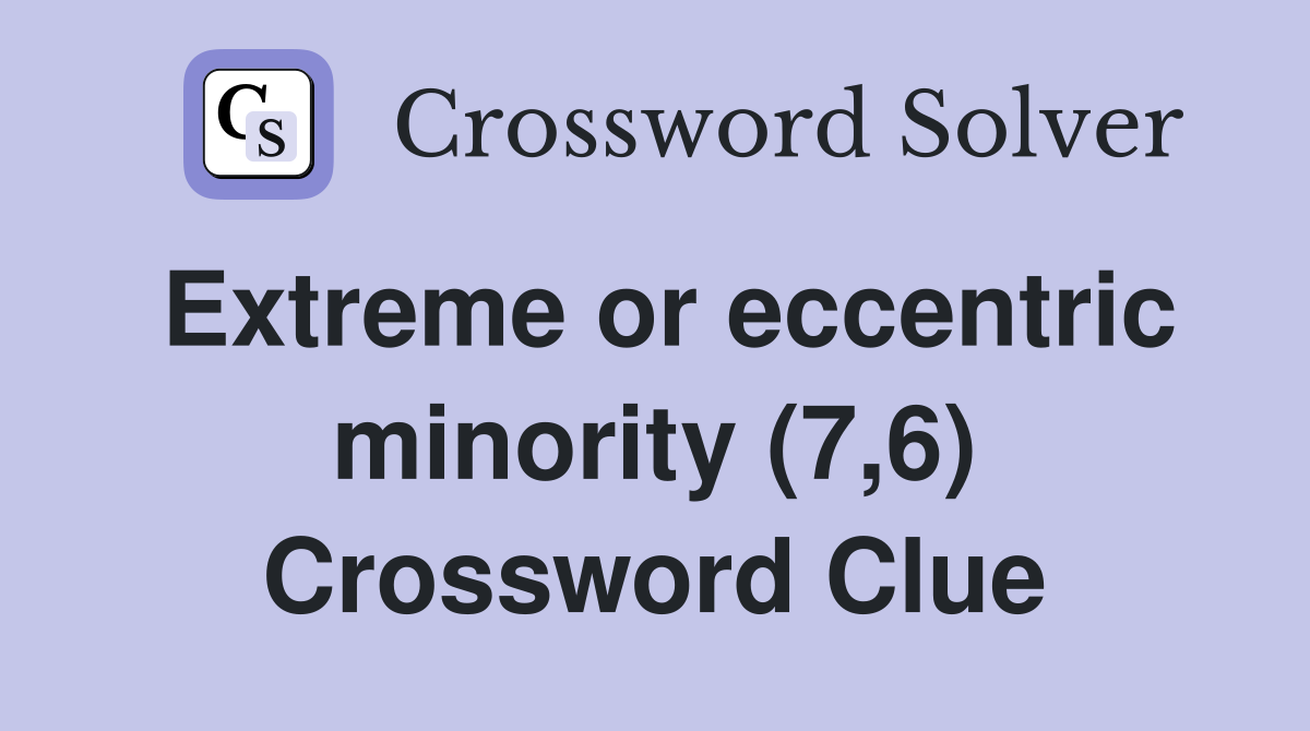 Extreme or eccentric minority (7,6) Crossword Clue