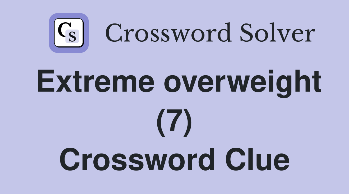 Extreme overweight (7) Crossword Clue