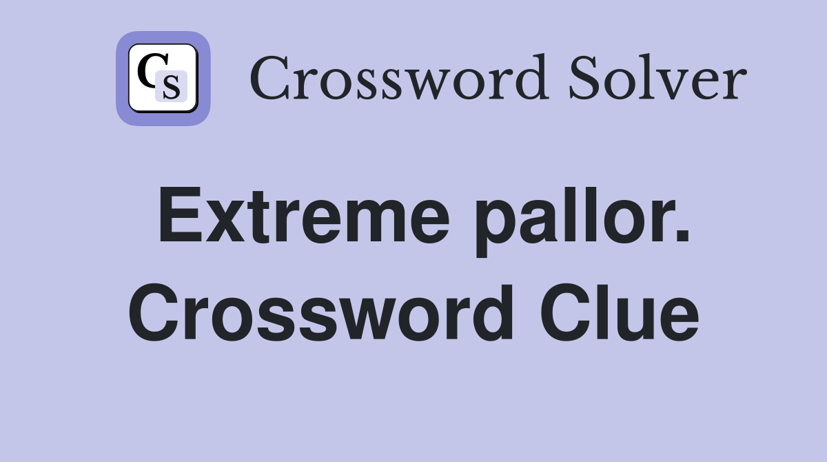 Extreme pallor. Crossword Clue