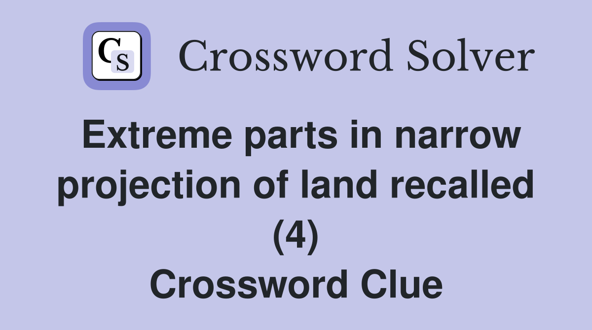 Extreme parts in narrow projection of land recalled (4) Crossword Clue